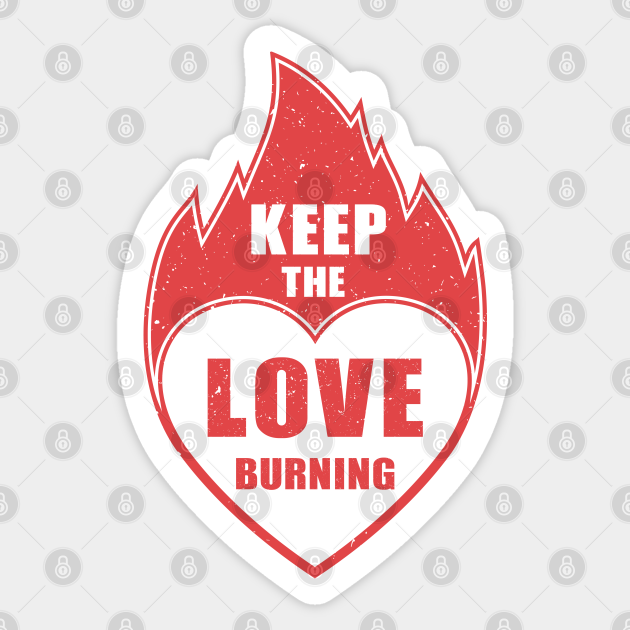 Keep the Love Burning Love Sticker TeePublic